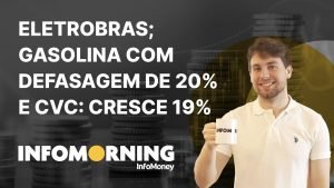 Eletrobras para cobrir solução a combustíveis; Gasolina com defasagem de 20% e CVC: crescem 19%