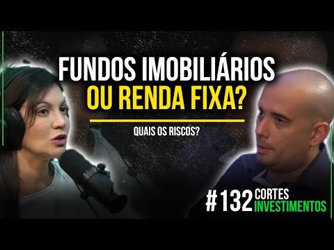 FUNDOS IMOBILIÁRIO E RENDA FIXA, QUAIS OS RISCOS AO INVESTIR? | CORTES INVESTIMENTOS #132