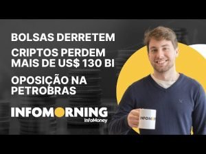 Futuros de NY despencam; Criptos perdem mais de US$ 130 bi; Oposição  conselheiros indicados à PETR4