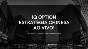 IQ OPTION – Estratégia Chinesa – Junho de 2022 – 3 x 0 rápido e leve.