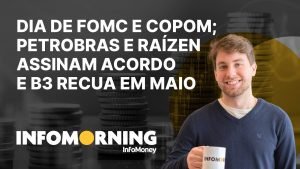 O que esperar de hoje com Fomc e Copom? Petrobras e Raízen assinam acordo e B3 recua em maio