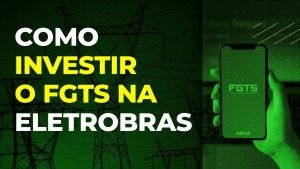 TUTORIAL:  Como investir o FGTS na Eletrobras? Veja passo a passo