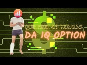 VIDEO QUEBRANDO AS PERNAS DA IQ OPTION – OPÇÕES BINARIAS