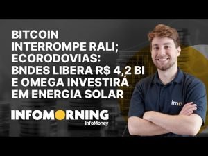 Bitcoin interrompe rali; EcoRodovias: BNDES libera R$ 4,2 bi e Omega investirá em energia solar