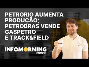 PetroRio aumenta produção; Petrobras vende 51% da Gaspetro e Brasil Capital com 22,2% da Track&Field