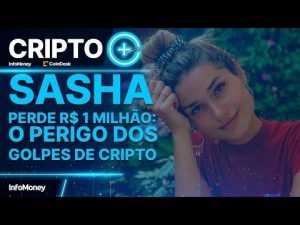Sasha perdeu R$ 1 milhão com cripto. O segredo por trás dos golpes no Brasil