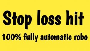 Stop loss Hit | 100% fully automatic robo