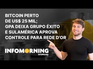 Bitcoin perto de US$ 25 mil; GPA deixa Grupo Éxito e SulAmérica aprova controle para Rede D’Or