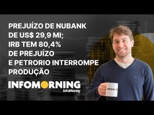 Nubank tem prejuízo de US$ 29,9 mi; IRB tem 80,4% de prejuízo e PetroRio interrompe produção