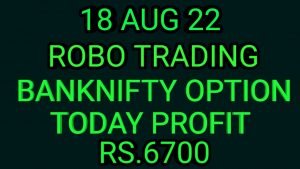 ROBO TRADING BANKNIFTY OPTION  18 AUG 22 . 6 LOT TODAY  PROFIT RS.6700