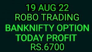 ROBO TRADING BANKNIFTY OPTION  19 AUG 22 . 6 LOT TODAY  PROFIT RS.6700