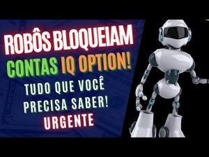 ROBÔS BLOQUEIAM CONTAS NA IQ OPTION! VERDADES E TUDO QUE VOCÊ PRECISA SABER!