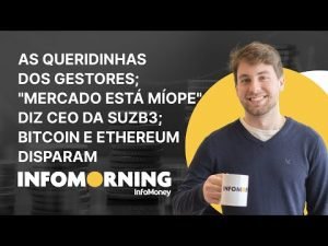 As queridinhas dos gestores; “Mercado está míope” diz CEO da SUZB3; Bitcoin e Ethereum disparam