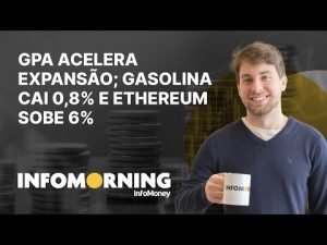 GPA acelera expansão; gasolina cai 0,8% e Ethereum sobe 6%