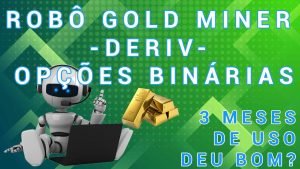 Um pouco da minha experiência com os robôs da plataforma GOLD MINER. Será que deu bom?