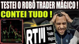 💢 Robô Trader Mágico 🚨 MEU DEPOIMENTO 🚨 Robô Trader Mágico FUNCIONA? TESTEI O ROBO TRADER MAGICO