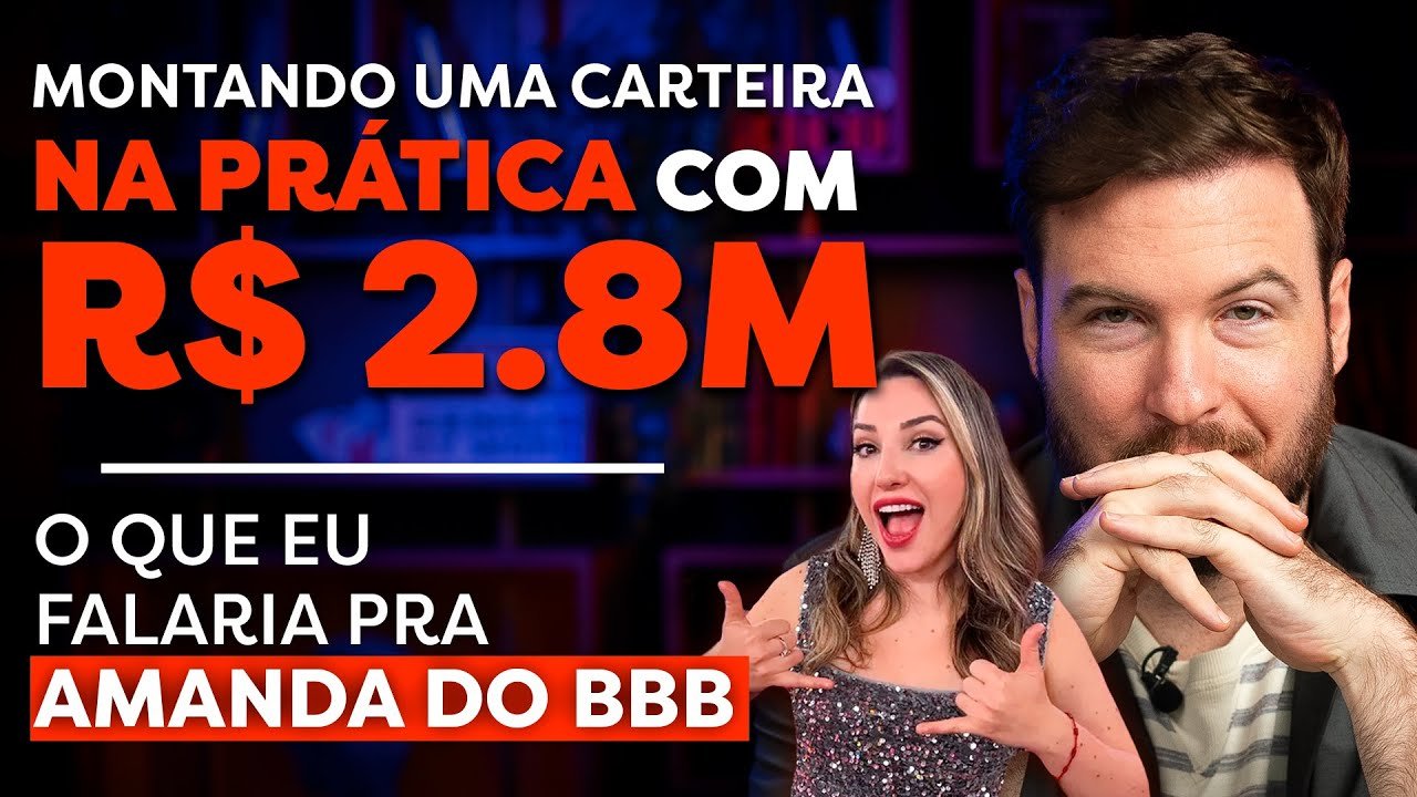 MONTANDO UMA CARTEIRA DE INVESTIMENTOS DE R$ 2,8 M (E o que eu falaria pra Amanda do BBB23)