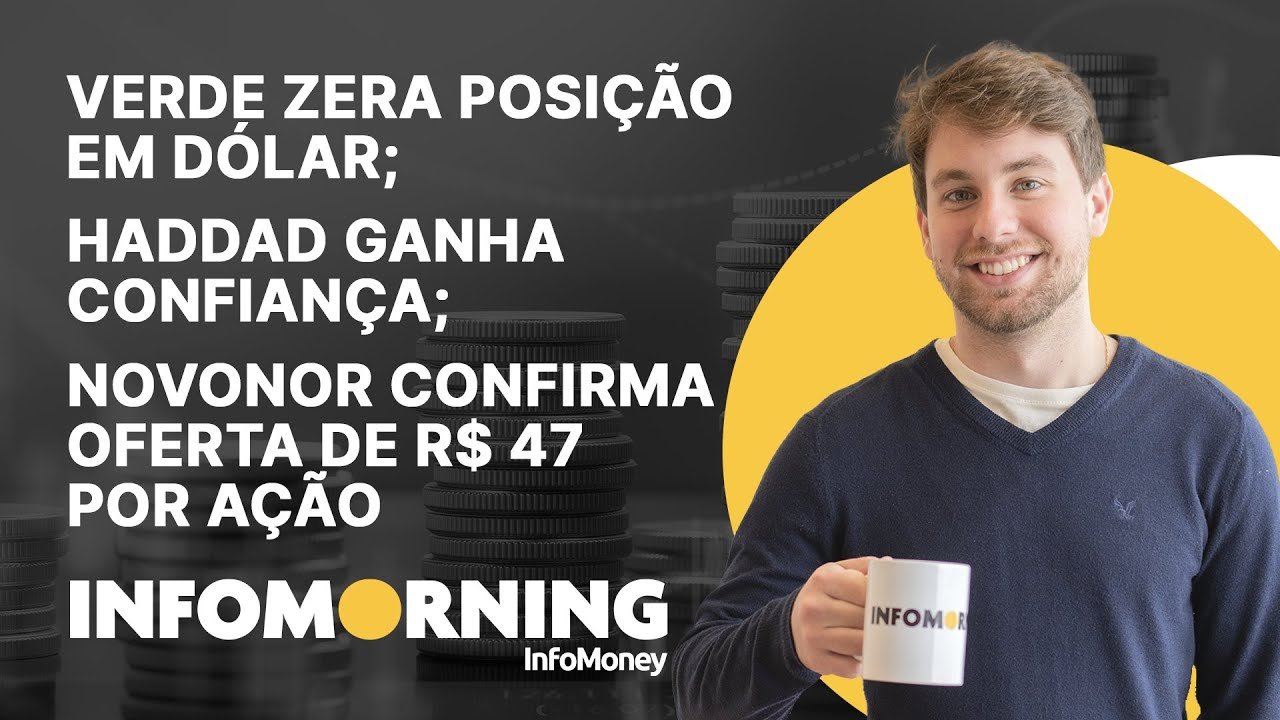 Verde zera posição em dólar; Haddad ganha confiança do mercado; Novonor confirma oferta