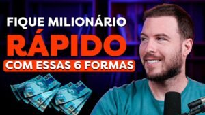 6 FORMAS DE FICAR MILIONÁRIO MAIS RÁPIDO