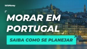 MORAR EM PORTUGAL: Confira as dicas para se planejar e evitar surpresas durante a mudança