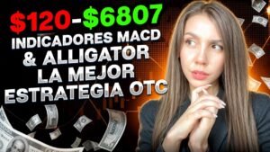 Estrategia rentable de opciones binarias OTC | Indicadores MACD & ALLIGATOR Ganancia $120-$6807