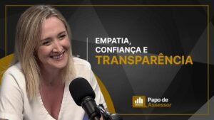 Empatia, confiança e transparência no relacionamento com clientes