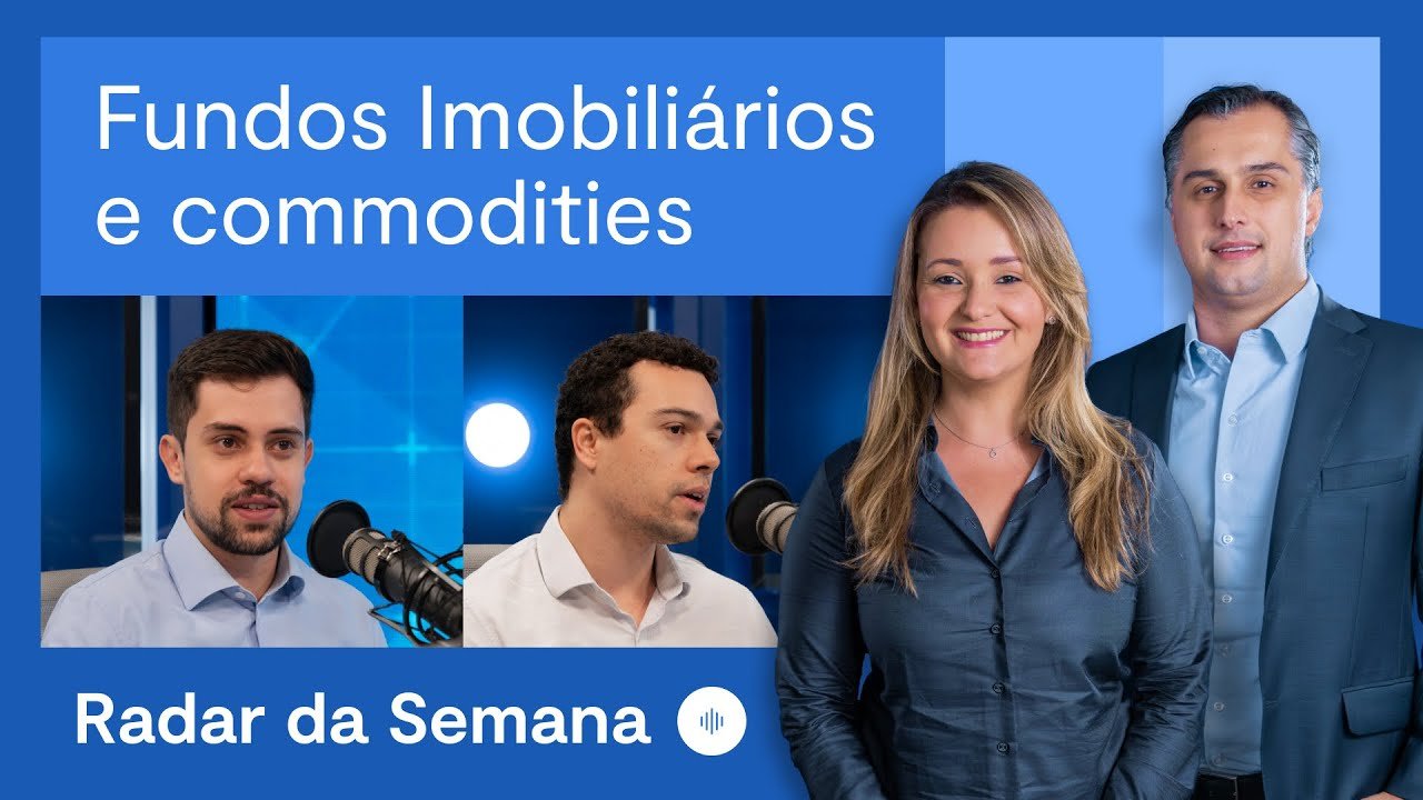 Fundos Imobiliários, Ações e commodities | Radar da Semana