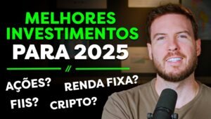 MELHORES INVESTIMENTOS PARA 2025 | AÇÕES, FIIS, BITCOIN OU RENDA FIXA?