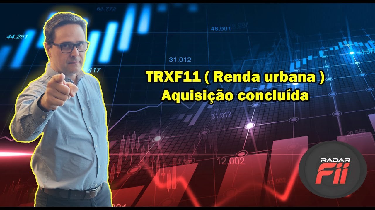FUNDOS IMOBILIÁRIOS EM DESTAQUE – TRXF11 – Grande aquisição de imóveis, alugueis já serão pagos.