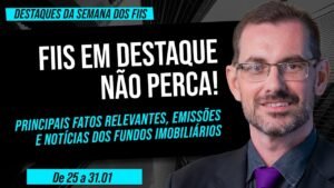 DESTAQUES DA SEMANA DOS FIIS – 25 a 31/01 | Prof. Baroni