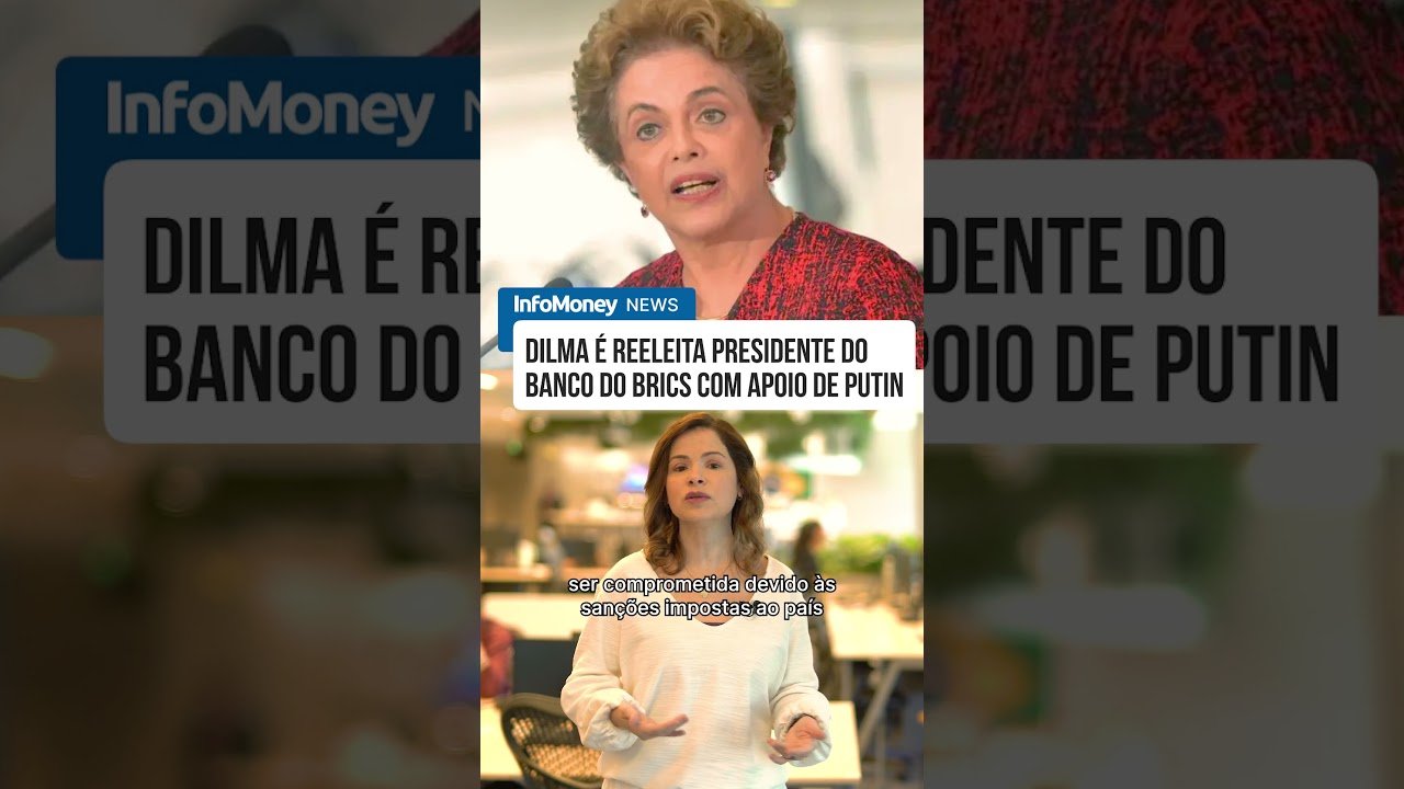 Dilma é reeleita presidente do Banco do Brics com apoio de Putin