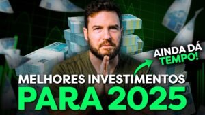 MELHORES INVESTIMENTOS PARA FAZER AINDA EM 2025 | Não perca tempo!
