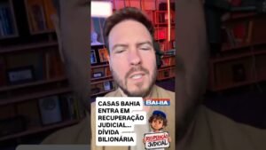 CASAS BAHIA ENTRA EM RECUPERAÇÃO JUDICIAL! Crise a vista?
