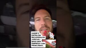 CRISE ATINGIU O HABIB’S? MAIS UMA RECUPERAÇÃO JUDICIAL