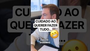 CUIDADO AO TENTAR FAZER TUDO DE UMA VEZ