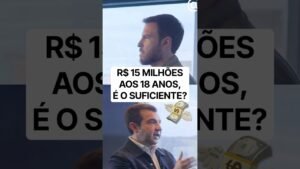 R$ 15 Milhões aos 18 anos. É Dinheiro Suficiente?